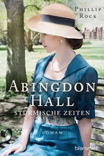 Abingdon Hall - Stürmische Zeiten: Roman (German Edition) - Phillip Rock, Uta Hege