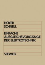 Einfache Ausgleichsvorgange Der Elektrotechnik: Berechnung Mit Differentialgleichungen Laplace-Transformation Und Programmen in Basic Und Pascal - Konrad Hoyer, Gerhard Schnell