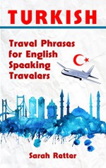 TURKISH: TRAVEL PHRASES for ENGLISH SPEAKING TRAVELERS: The most needed 1.000 phrases when traveling in Turkey - Sarah Retter, Turkish Dictionary