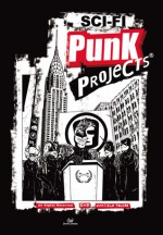 Sci-Fi Punk Projects - João Camilo de Oliveira Torres, Martielo Toledo, Sandro Penha, Cristiano Bolson, Fábio Cerqueira