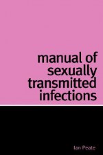 Manual of Sexually Transmitted Infections - Ian Peate