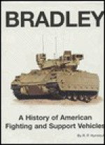 Bradley: A History of American Fighting and Suport Vehicles - R.P. Hunnicutt