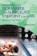 Perspectives on Biomarker and Surrogate Endpoint Evaluation: Discussion Forum Summary - Alison Mack