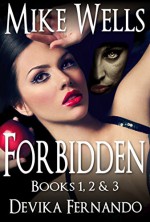 Forbidden, Books 1, 2 & 3: A Novel of Love and Betrayal (Forbidden Romantic Thriller Series Book 123) - Mike Wells, Devika Fernando