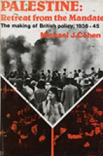 Palestine, Retreat From The Mandate: The Making Of British Policy, 1936 45 - Michael J. Cohen