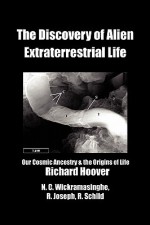 The Discovery of Alien Extraterrestrial Life - Richard Hoover, Chandra Wickramasinghe, Rhawn Joseph