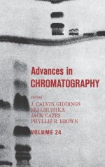 Advances in Chromatography, Volume 24 - J. Calvin Giddings