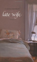 Late Wife - Claudia Emerson