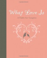 What Love Is: A Fable for Couples - Carol Lynn Pearson