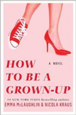 How to Be a Grown-up - Emma McLaughlin, Nicola Kraus