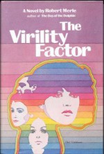 The Virility Factor: A Novel - Robert Merle, Martin Sokolinsky