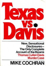 Texas vs. Davis: The Only Complete Account of the Bizarre Thomas Cullen Davis Murder Case - Mike Cochran