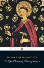 The Life and Passion of William of Norwich - Thomas of Monmouth, Miri Rubin