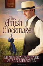 The Amish Clockmaker (The Men of Lancaster County) - Mindy Starns Clark, Susan Meissner