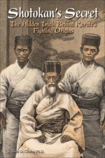 Shotokan's Secret: The Hidden Truth Behind Karate's Fighting Origins - Bruce Clayton