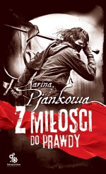 Z miłości do prawdy - Karina Pjankowa