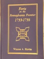 Forts On The Pennsylvania Frontier: 1753-58 - William Hunter