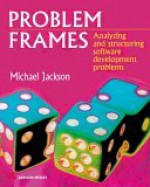 Problem Frames: Analysing & Structuring Software Development Problems - Michael A. Jackson