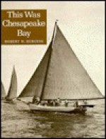 This Was Chesapeake Bay - Robert H. Burgess