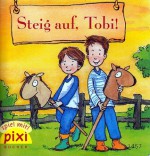 Steig auf, Tobi! (Pixi #1457) - Hanna Sörensen, Frauke Wirbeleit, Patrick Wirbeleit