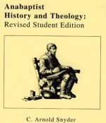 Anabaptist History And Theology - C. Arnold Snyder