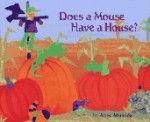 Does A Mouse Have A House? - Anne Miranda