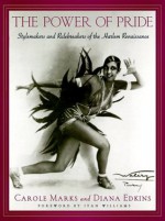 The Power of Pride: Stylemakers and Rulebreakers of the Harlem Renaissance - Diana Edkins, Carole Marks