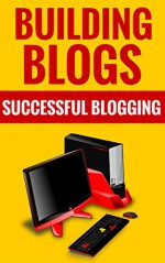 Building Blogs - Successful Blogging: Essential Blogging Tips - John Mark