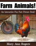 Farm Animals: An Interactive Fun Fact Picture Book! (Amazing Animal Facts Series) - Mary Ann Rogers