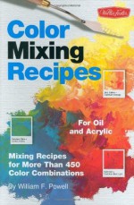 Color Mixing Recipes for Oil & Acrylic - William F. Powell