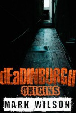 dEaDINBURGH: Origins - Mark Wilson