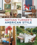 Nathan Turner's American Style: Classic Design and Effortless Entertaining: Classic Design and Effortless Entertaining - Nathan Turner, India Hicks