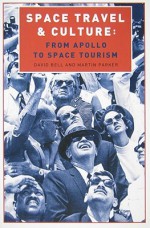 Space Travel and Culture Space Travel and Culture: From Apollo to Space Tourism from Apollo to Space Tourism - David Bell, Stevphen Shukaitis, Martin Parker