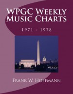 WPGC Weekly Music Charts: 1971 - 1978 - Frank W. Hoffmann