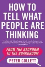 How to Tell What People Are Thinking: From the Bedroom to the Boardroom - Peter Collett