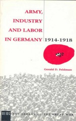 Army, Industry and Labour in Germany, 1914-1918 - Gerald D. Feldman