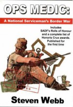 Ops Medic: A National Serviceman's Border War - Steven Webb