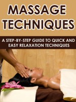 Massage Techniques: A Step-By-Step Guide to Quick and Easy Relaxation Techniques (Massage Therapy, Meditation, Meditation Techniques, Stress Relief) - Matthew Jones, Massage Therapy, Meditation Techniques, Meditation