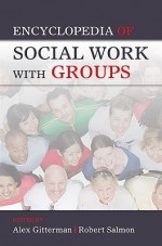 Encyclopedia of Social Work with Groups - Alex Gitterman, Robert Salmon