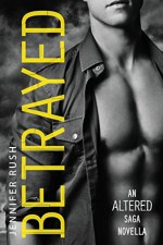 Betrayed: An Altered Saga Novella - Jennifer Rush