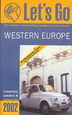 Let's Go Western Europe 2002 - Let's Go Inc., Marianne Cook, Anna Byrne, James Crawford, Harriett Green, Roxanna Curto, Noah Askin, Brady R. Dewar, Celeste Ng