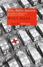 Ven, dulce muerte / Come, Sweet Death: La tercera investigación del detective Brenner / The Third Investigation of Brenner's Detective (Spanish Edition) - Wolf Haas