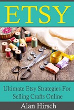 Etsy: Ultimate Etsy Strategies For Selling Crafts Online (Etsy, Etsy SEO, Etsy business for beginners, Etsy selling) - Alan Hirsch