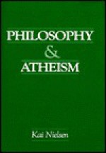 Philosophy and Atheism: In Defense of Atheism - Kai Nielsen