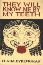 They Will Know Me By My Teeth: Stories and Poems of Lesbian Struggle, Celebration, And Survival - Elana Dykewomon