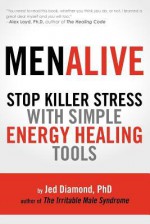 MenAlive: Stop Killer Stress with Simple Energy Healing Tools - Jed Diamond