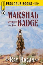 Marshall without a Badge (Prologue Western) - Ray Hogan