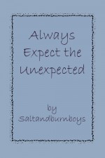 Always Expect the Unexpected - Saltandburnboys