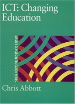 ICT: Changing Education (Master Classes in Education Series) - Chris Abbott