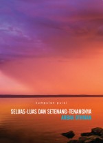 Kumpulan Puisi Seluas-luas Dan Setenang-tenangnya - Arbak Othman